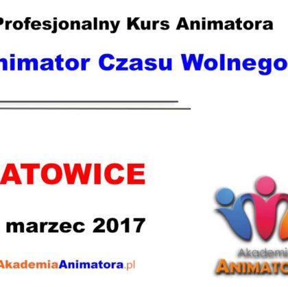 Kurs Animatora Czasu Wolnego Katowice – 12.03.2017