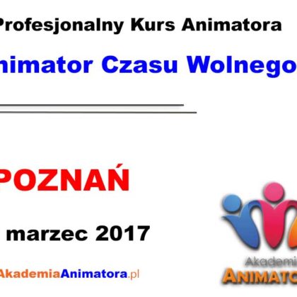 Kurs Animatora Czasu Wolnego Poznań – 19.03.2017
