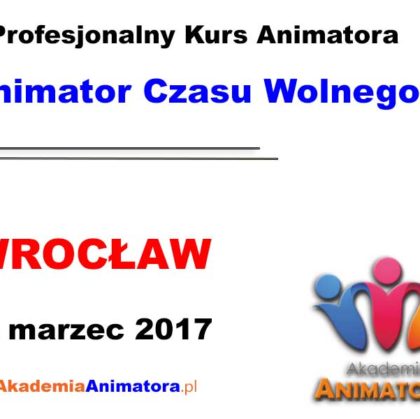Kurs Animatora Czasu Wolnego Wrocław – 26.03.2017