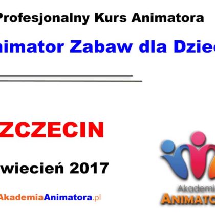 Kurs Animatora Szczecin – 01.04.2017