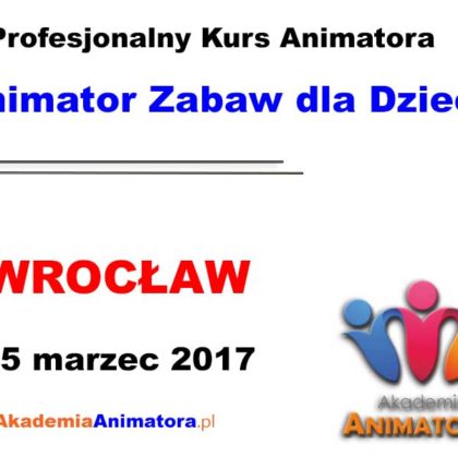 Kurs Animatora Wrocław – 25.03.2017