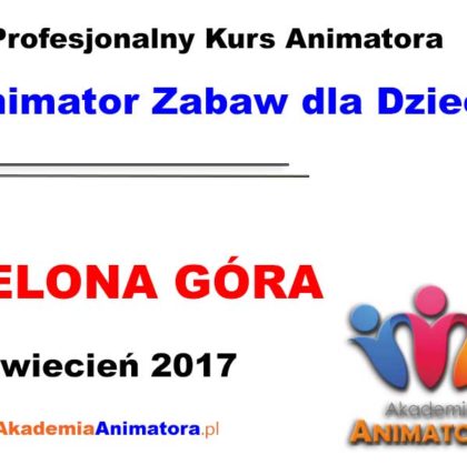 Kurs Animatora Zielona Góra – 02.04.2017