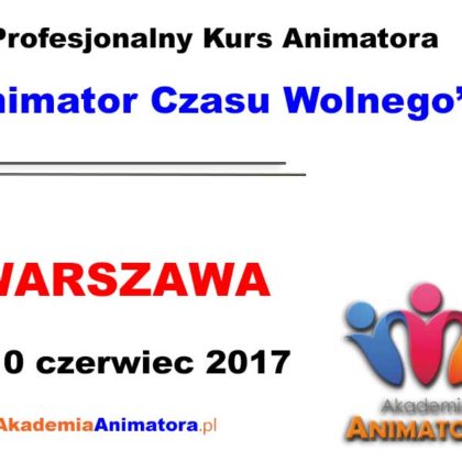 Kurs Animatora Czasu Wolnego Warszawa – 10.06.2017