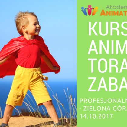 Profesjonalny Kurs Animatora Zielona Góra 14.10.2017 – Zapisz się