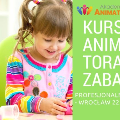 Profesjonalny Kurs Animator Zabaw dla Dzieci Wrocław 22.10.2017 – Zapisz się