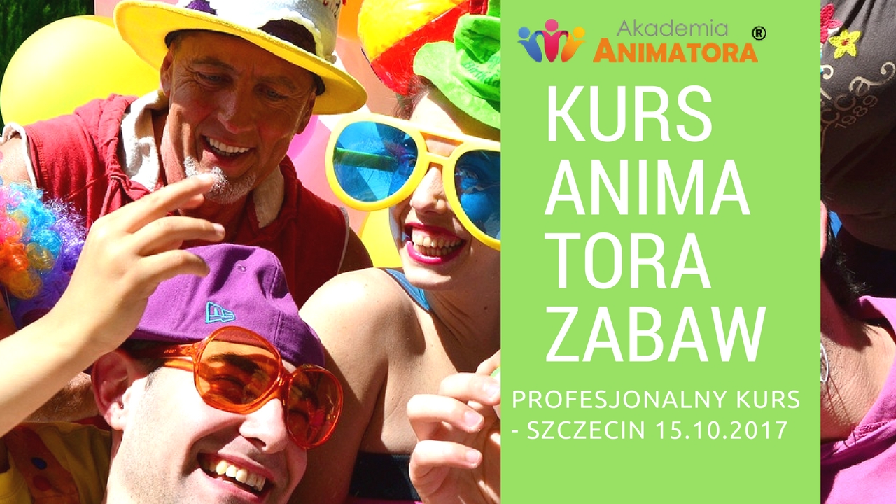 Profesjonalny Kurs Animatora Szczecin – 15.10.2017 – zapisz się