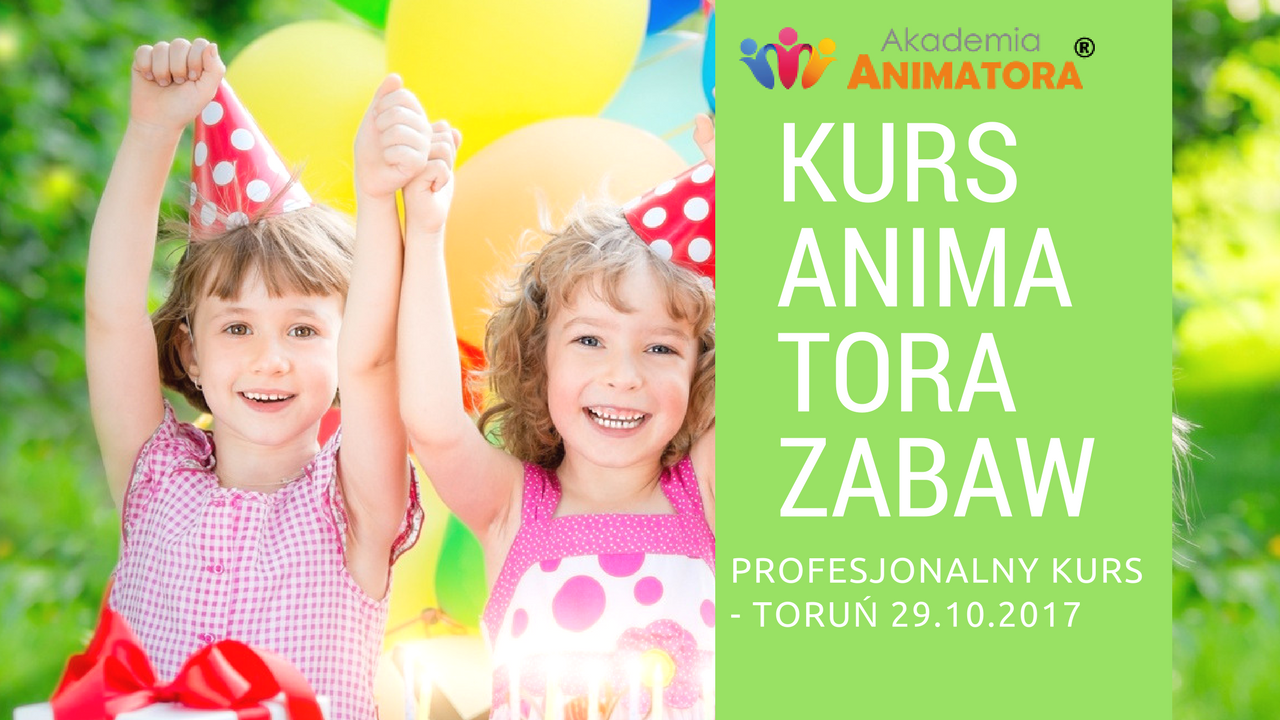 Profesjonalny Kurs Animator Zabaw dla Dzieci Toruń 29.10.2017 – Zapisz się