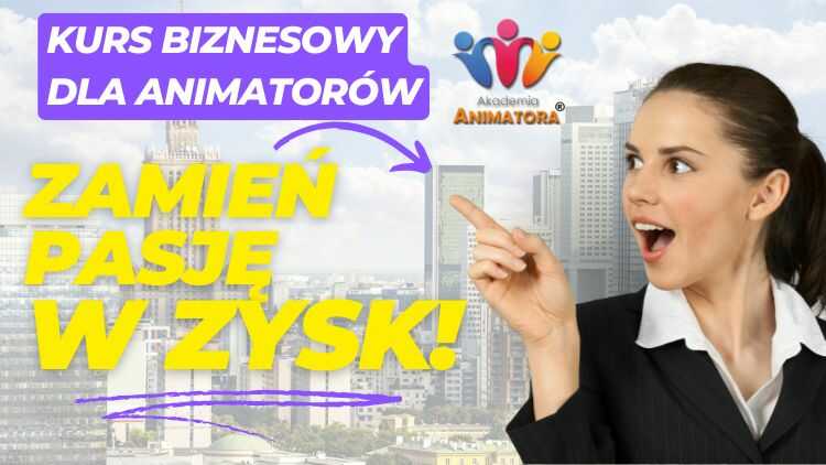 Kurs Biznes Animator – Jak Skutecznie Zarabiać na Animacjach? Warszawa, 31 marca 2025