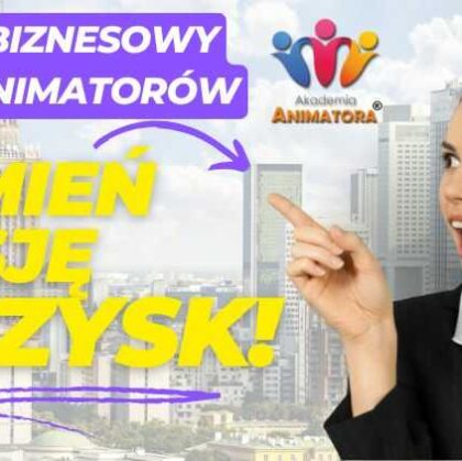 Kurs Biznes Animator – Jak Skutecznie Zarabiać na Animacjach? Warszawa, 31 marca 2025