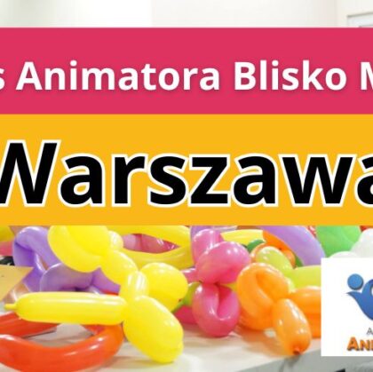 Kurs Animatora Blisko Mnie Warszawa - AkademiaAnmatora.pl