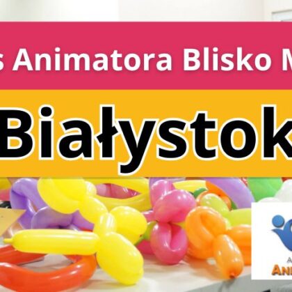 Kurs Animatora Blisko Mnie Białystok - AkademiaAnmatora.pl