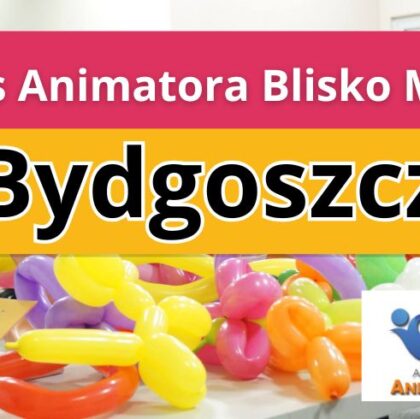 Kurs Animatora Blisko Mnie Bydgoszcz - AkademiaAnmatora.pl