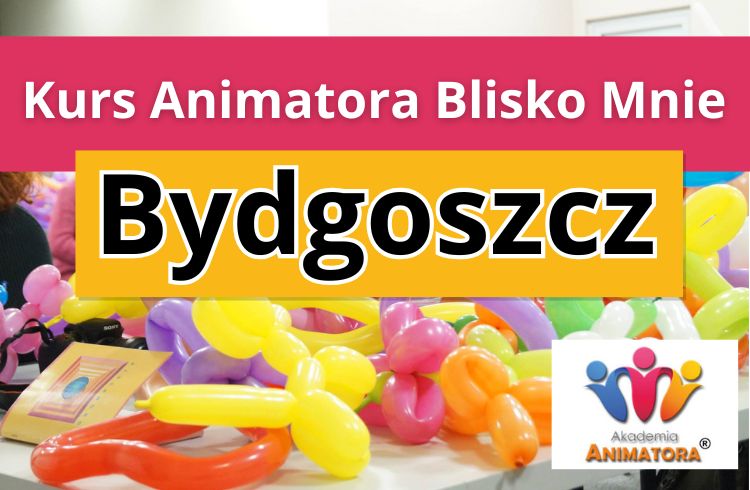 Kurs Animatora Blisko Mnie Bydgoszcz - AkademiaAnmatora.pl