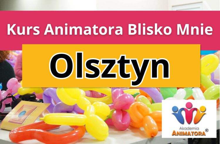 Kurs Animatora Blisko Mnie Olsztyn - AkademiaAnmatora.pl