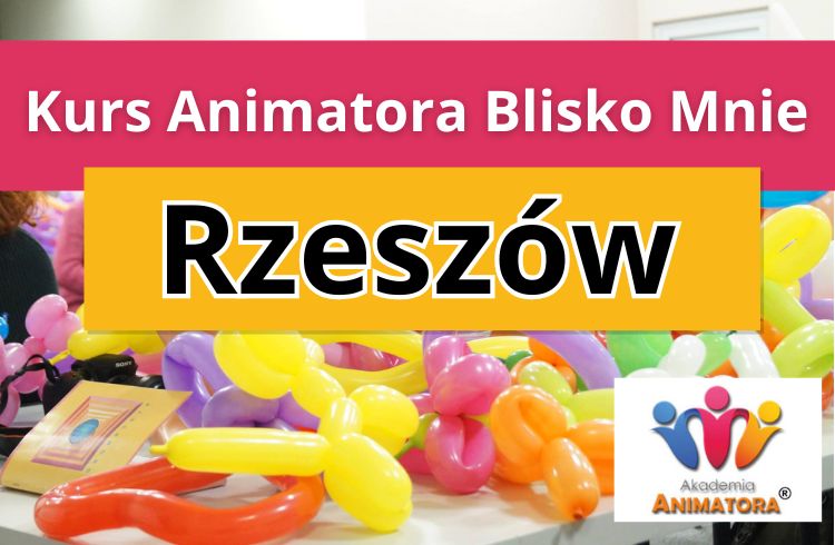 Kurs Animatora Blisko Mnie Rzeszów - AkademiaAnmatora.pl