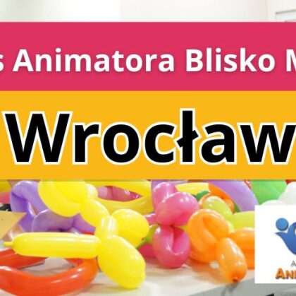 Kurs Animatora Blisko Mnie Wrocław - AkademiaAnmatora.pl