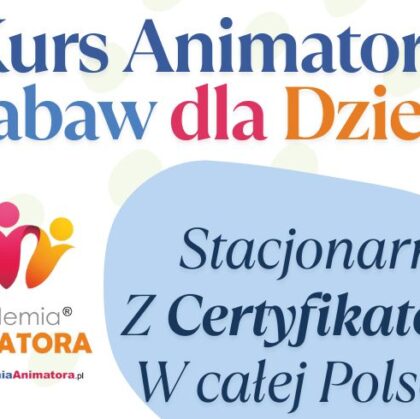 Kurs Animatora Zabaw dla Dzieci – Stacjonarnie, z Certyfikatem, w Całej Polsce - AkademiaAnimatora.pl