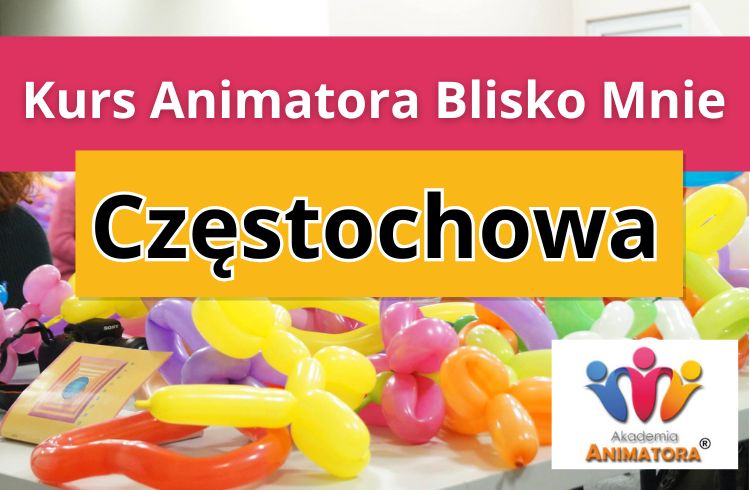Kurs Animatora Blisko Mnie Częstochowa - AkademiaAnmatora.pl