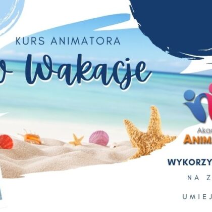 Kurs Animatora w Wakacje – Wykorzystaj Lato na Zdobycie Nowych Umiejętności - AkademiaAnimatora.pl