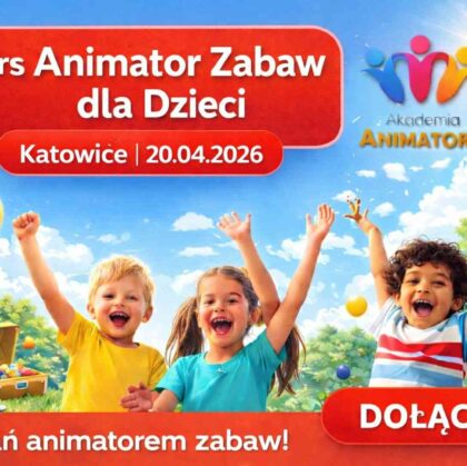 Kurs Animatora Katowice 20.04.2026 – praktyczne szkolenie dla animatorów